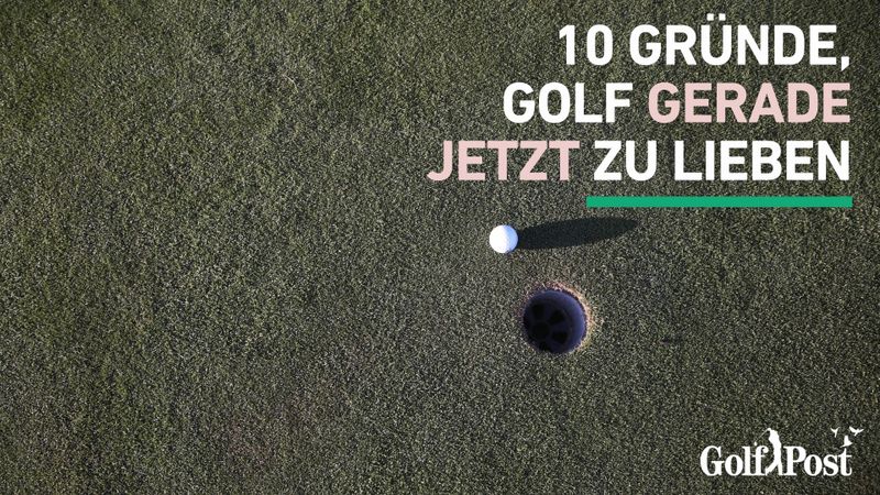 Zehn Gründe, Golf gerade jetzt...
